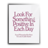 LOOK FOR SOMETHING POSITIVE IN EACH DAY Inspirational Metal Wall Poster