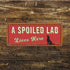 A Spoiled Lab Lives Here -  Metal Wall Sign