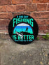 Bad Day Fishing Better Than Not Fishing Circle - Metal Street Sign Wall Sign