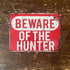 Beware Of The Hunter - Metal Sign Plaque