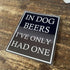 In Dog Beers I'Ve Only Had One - Metal Humour Wall Sign