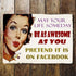 May Your Life Someday Be As Awesome As You Pretend On Facebook - Metal Humour Wall Sign