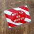 Not To Be Moved - Metal Wall Sign