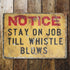 Notice - Stay On Job Till Whistle Blows - Metal Advertising Wall Sign