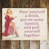 Pour Yourself A Drink, Put On Some Lipstick - Metal Travel Wall Sign