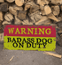 Warning Badass Dog On Duty 24  Metal Wall Sign