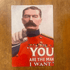 You Are The Man I Want - Metal Propaganda Wall Sign